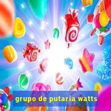 grupo de putaria watts